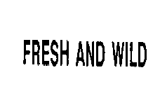 FRESH AND WILD