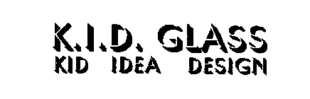 K.I.D. GLASS KID IDEA DESIGN