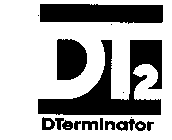 DT2 DTERMINATOR