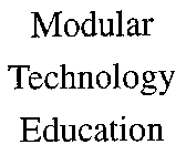 MODULAR TECHNOLOGY EDUCATION