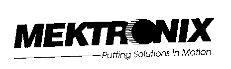 MEKTRONIX PUTTING SOLUTIONS IN MOTION