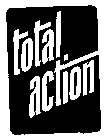 TOTAL ACTION
