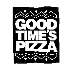 GOOD TIME'S PIZZA