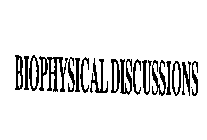 BIOPHYSICAL DISCUSSIONS