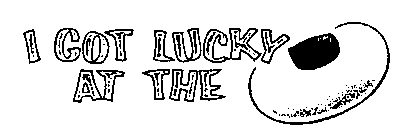 I GOT LUCKY AT THE