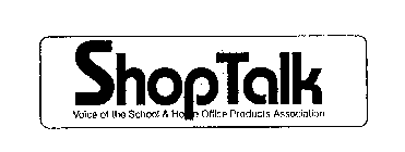 SHOPTALK VOICE OF THE SCHOOL & HOME OFFICE PRODUCTS ASSOCIATION