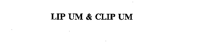LIP UM & CLIP UM