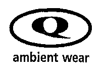 Q AMBIENT WEAR