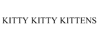 KITTY KITTY KITTENS