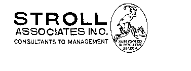 STROLL ASSOCIATES INC. CONSULTANTS TO MANAGEMENT SURE FOOTED IN EXECUTIVE SEARCH