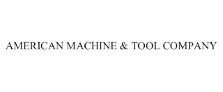 AMERICAN MACHINE & TOOL COMPANY