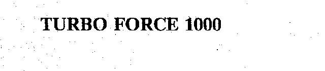 TURBO FORCE 1000