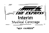 THE EXPRESS INTERIM MEDICAL COVERAGE