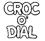 CROC O' DIAL