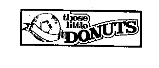 THOSE LITTLE DONUTS