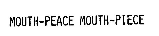 MOUTH-PEACE MOUTH-PIECE