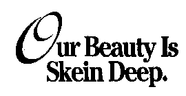 OUR BEAUTY IS SKEIN DEEP.