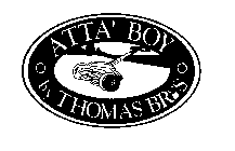 ATTA' BOY BY THOMAS BROS.