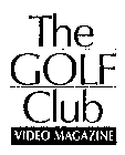THE GOLF CLUB VIDEO MAGAZINE