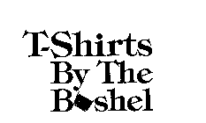 T-SHIRTS BY THE BUSHEL