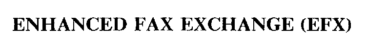 ENHANCED FAX EXCHANGE (EFX)