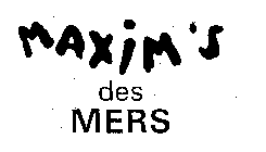 MAXIM'S DES MERS