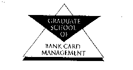 GRADUATE SCHOOL OF BANK CARD MANAGEMENT