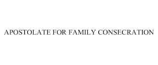 APOSTOLATE FOR FAMILY CONSECRATION