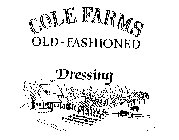 COLE FARMS OLD-FASHIONED DRESSING
