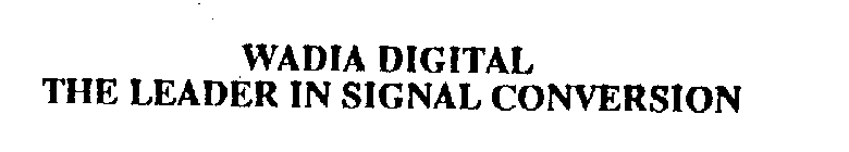 WADIA DIGITAL THE LEADER IN SIGNAL CONVERSION