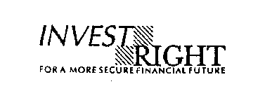 INVEST RIGHT FOR A MORE SECURE FINANCIAL FUTURE