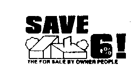 SAVE 6%! THE FOR SALE BY OWNER PEOPLE
