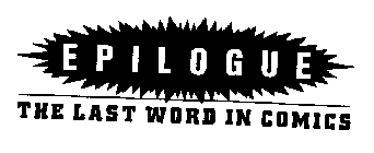 EPILOGUE THE LAST WORD IN COMICS