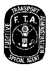 FUGITIVE TRANSPORT ADMINISTRATION SPECIAL AGENT F.T.A.