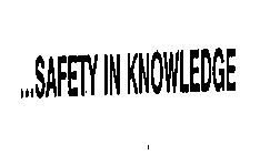 ...SAFETY IN KNOWLEDGE