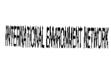 INTERNATIONAL ENVIRONMENT NETWORK