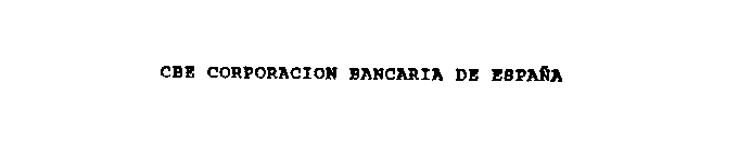 CBE CORPORACION BANCARIA DE ESPANA