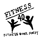 FITNESS 40 FITNESS OVER FORTY