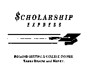 $CHOLARSHIP EXPRESS BECAUSE GETTING A COLLEGE DEGREE TAKES BRAINS AND MONEY.