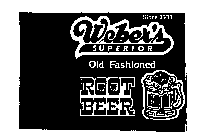 WEBER'S SUPERIOR OLD FASHIONED ROOT BEER SINCE 1933