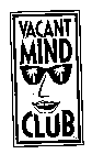 VACANT MIND CLUB