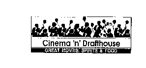 CINEMA 'N' DRAFTHOUSE GREAT MOVIES, SPIRITS & FOOD