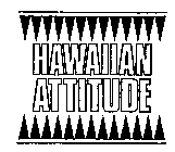 HAWAIIAN ATTITUDE