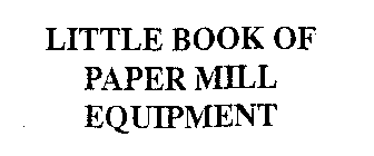LITTLE BOOK OF PAPER MILL EQUIPMENT