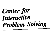 CENTER FOR INTERACTIVE PROBLEM SOLVING