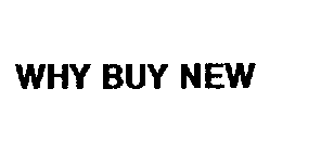 WHY BUY NEW