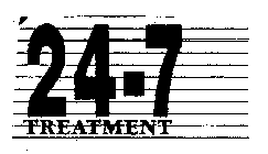 24-7 TREATMENT