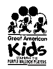 GREAT AMERICAN KIDS STARRING THE PURPLE BALLOON PLAYERS