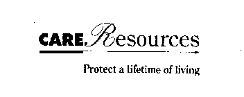 CARE RESOURCES PROTECT A LIFETIME OF LIVING