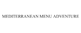 MEDITERRANEAN MENU ADVENTURE